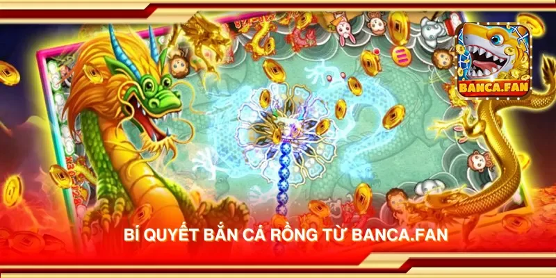 Bí quyết bắn cá rồng từ bancadoithuong.uk.com