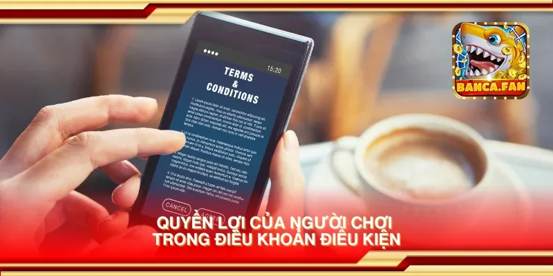 Quyền lợi của người chơi trong điều khoản điều kiện